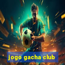 jogo gacha club